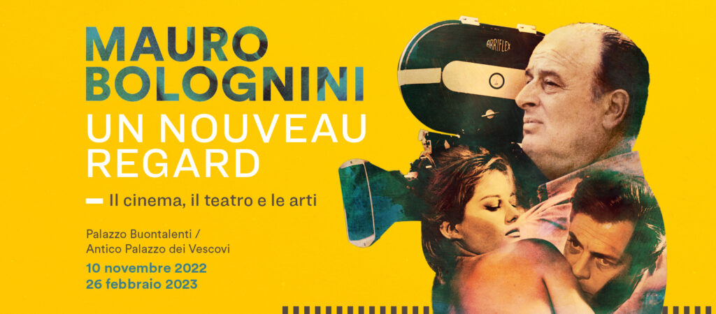 Mauro Bolognini : Un nouveau regard. Il cinema, il teatro e le arti  Pistoia Musei  presenta ,sino al al 26 febbraio 2023, una mostra dedicata al grande regista